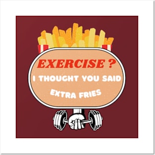 Exercise? I Thought You Said Extra Fries Posters and Art